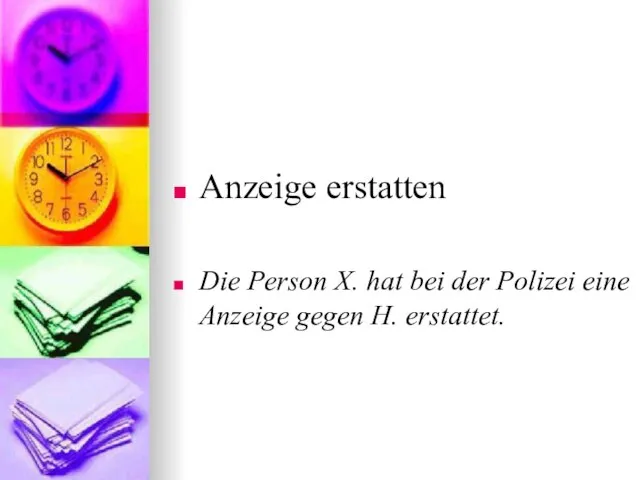 Anzeige erstatten Die Person X. hat bei der Polizei eine Anzeige gegen H. erstattet.