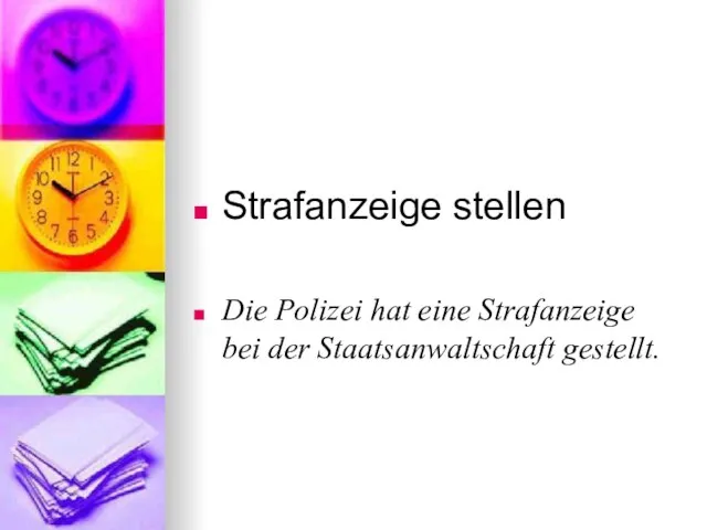 Strafanzeige stellen Die Polizei hat eine Strafanzeige bei der Staatsanwaltschaft gestellt.