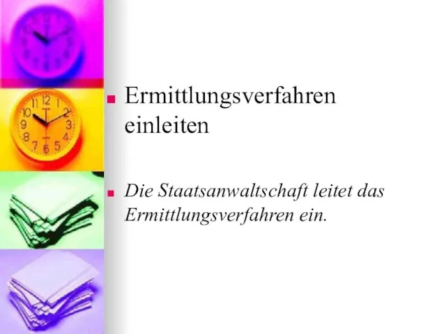 Ermittlungsverfahren einleiten Die Staatsanwaltschaft leitet das Ermittlungsverfahren ein.