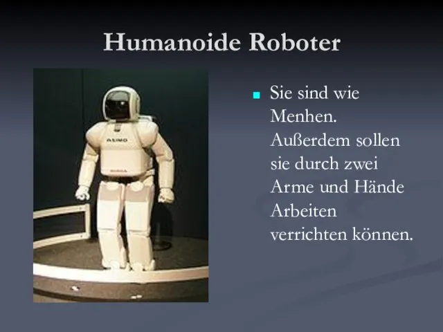 Humanoide Roboter Sie sind wie Menhen. Außerdem sollen sie durch zwei Arme