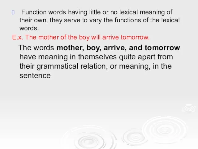 Function words having little or no lexical meaning of their own, they