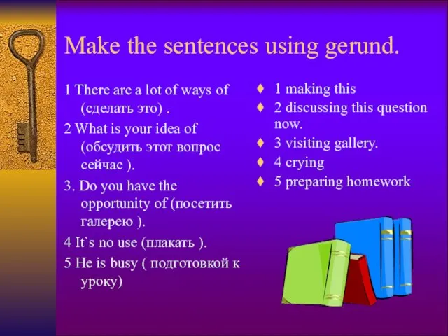 Make the sentences using gerund. 1 There are a lot of ways