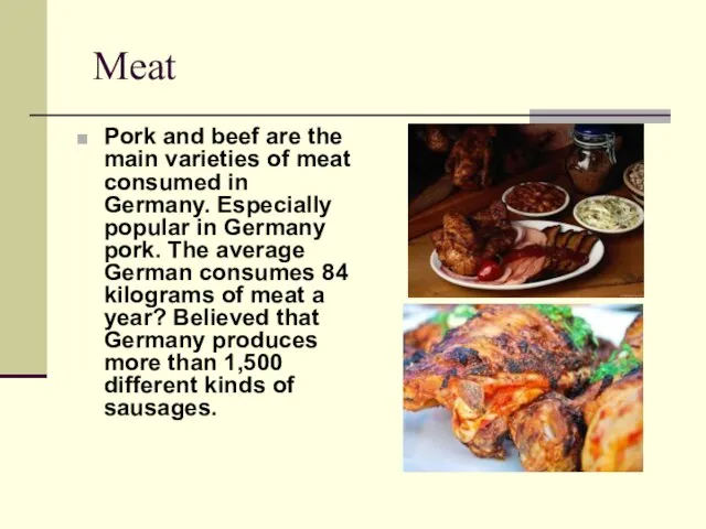 Meat Pork and beef are the main varieties of meat consumed in