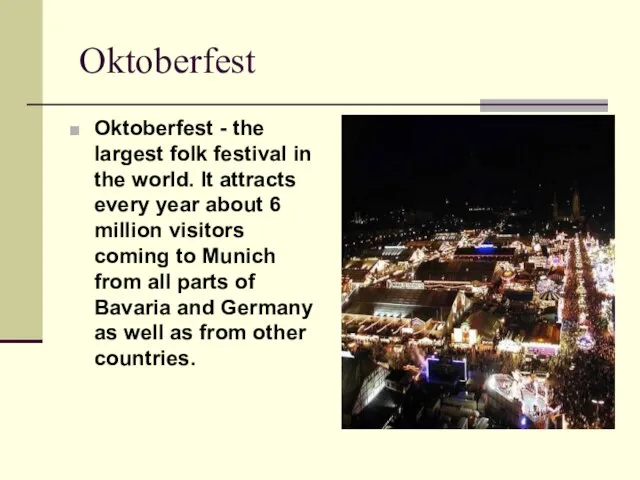 Oktoberfest Oktoberfest - the largest folk festival in the world. It attracts