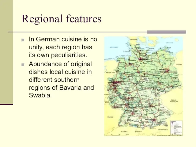 Regional features In German cuisine is no unity, each region has its