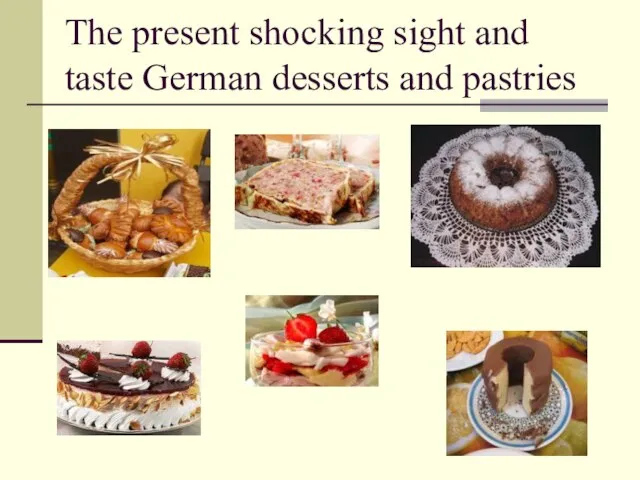 The present shocking sight and taste German desserts and pastries