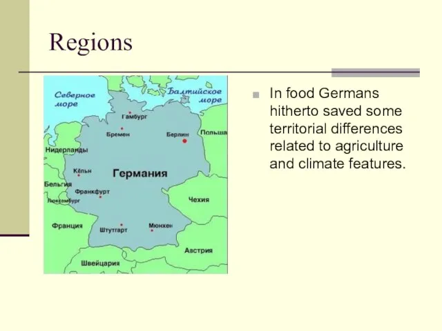 Regions In food Germans hitherto saved some territorial differences related to agriculture and climate features.