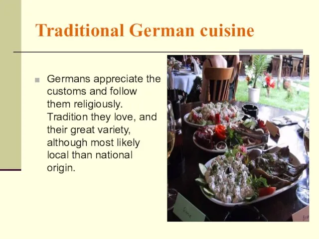 Traditional German cuisine Germans appreciate the customs and follow them religiously. Tradition