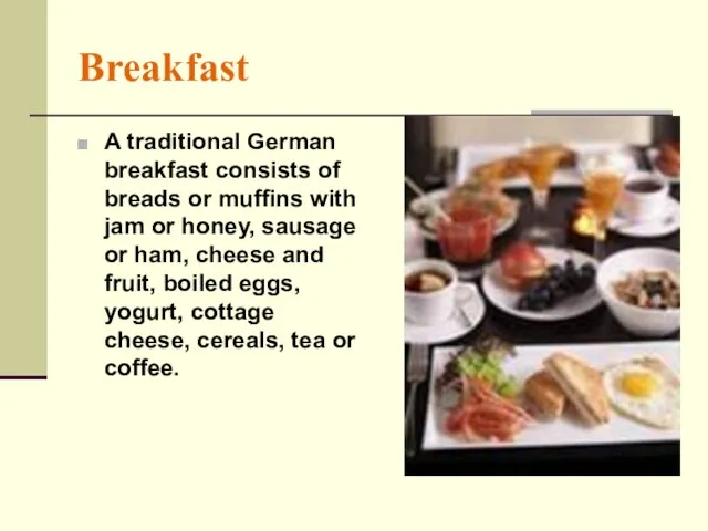 Breakfast A traditional German breakfast consists of breads or muffins with jam