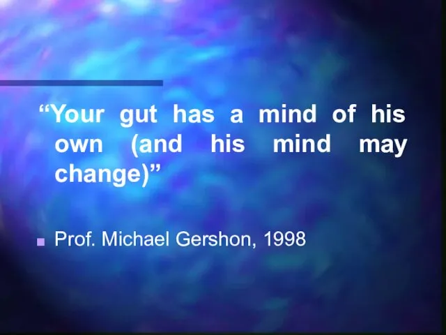 “Your gut has a mind of his own (and his mind may