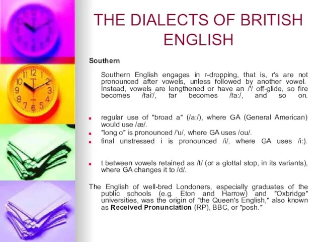 THE DIALECTS OF BRITISH ENGLISH Southern Southern English engages in r-dropping, that