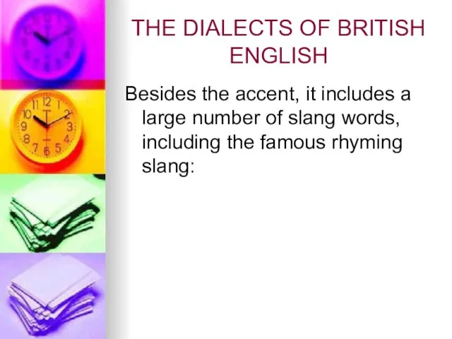 THE DIALECTS OF BRITISH ENGLISH Besides the accent, it includes a large