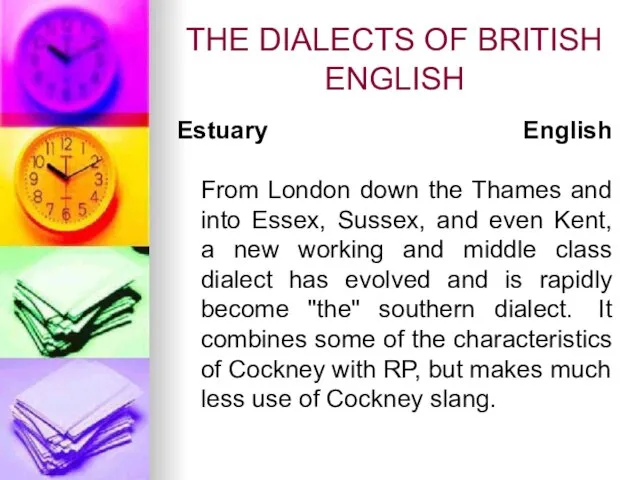 THE DIALECTS OF BRITISH ENGLISH Estuary English From London down the Thames