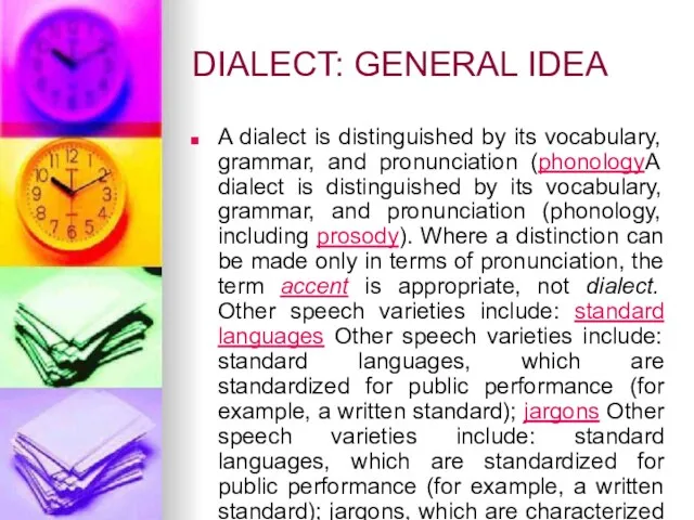 DIALECT: GENERAL IDEA A dialect is distinguished by its vocabulary, grammar, and