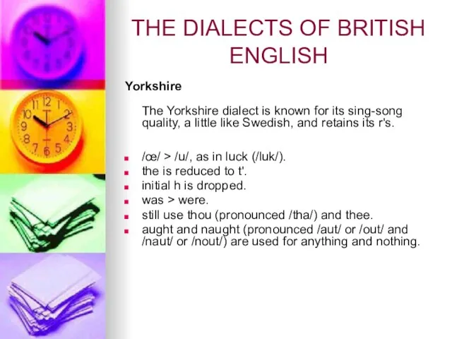 THE DIALECTS OF BRITISH ENGLISH Yorkshire The Yorkshire dialect is known for