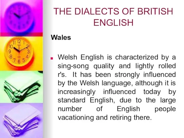 Wales Welsh English is characterized by a sing-song quality and lightly rolled