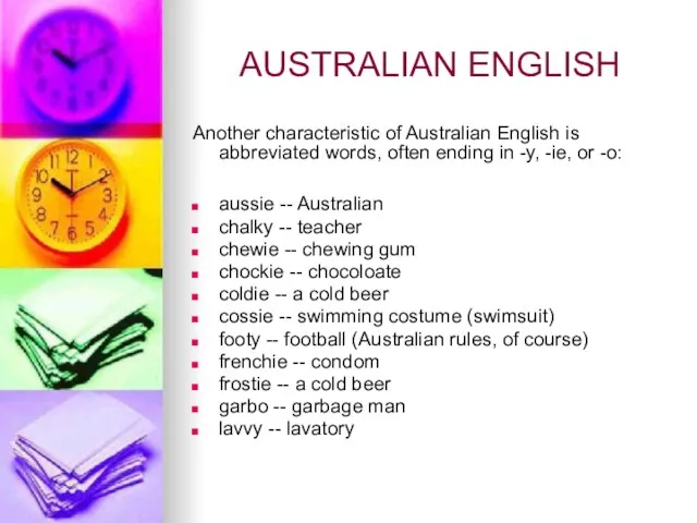 AUSTRALIAN ENGLISH Another characteristic of Australian English is abbreviated words, often ending