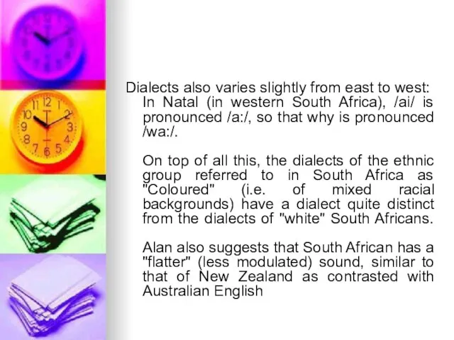 Dialects also varies slightly from east to west: In Natal (in western