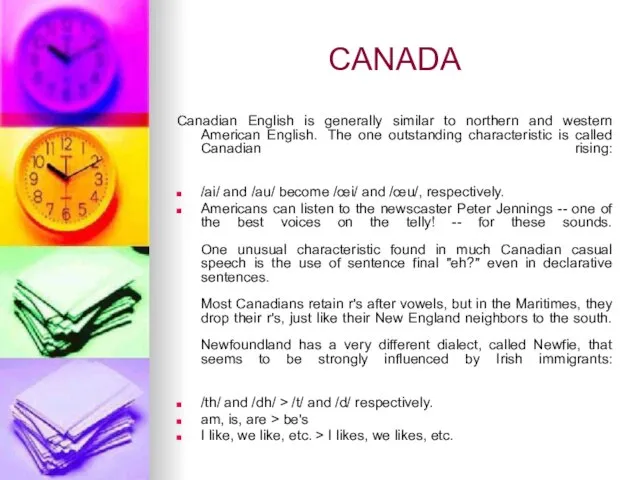 CANADA Canadian English is generally similar to northern and western American English.