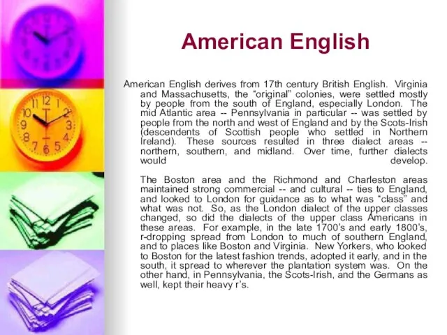 American English American English derives from 17th century British English. Virginia and