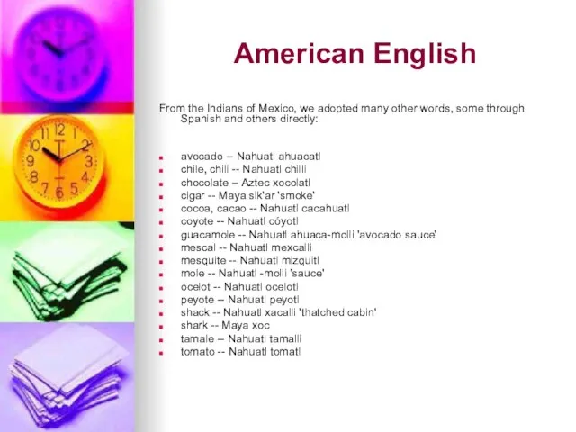 American English From the Indians of Mexico, we adopted many other words,