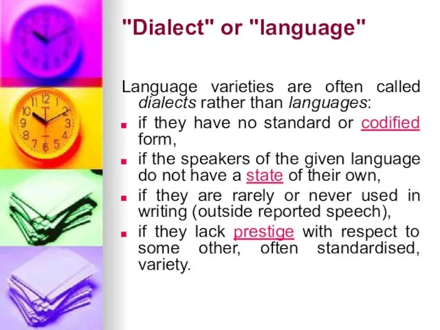 "Dialect" or "language" Language varieties are often called dialects rather than languages: