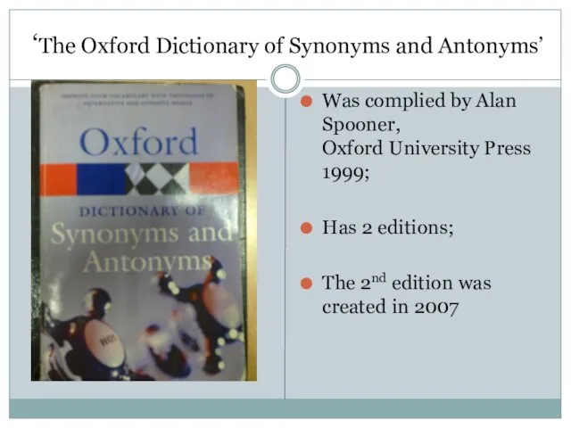 ‘The Oxford Dictionary of Synonyms and Antonyms’ Was complied by Alan Spooner,