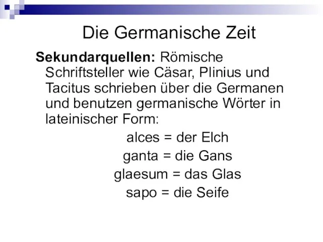 Die Germanische Zeit Sekundarquellen: Römische Schriftsteller wie Cäsar, Plinius und Tacitus schrieben