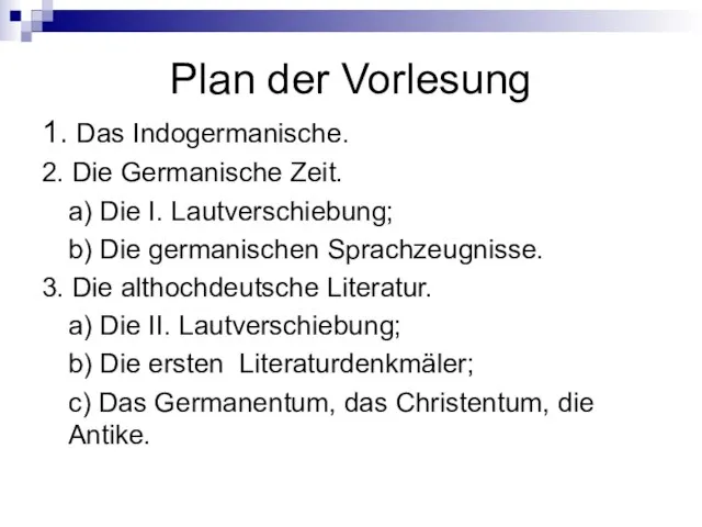 Plan der Vorlesung 1. Das Indogermanische. 2. Die Germanische Zeit. a) Die