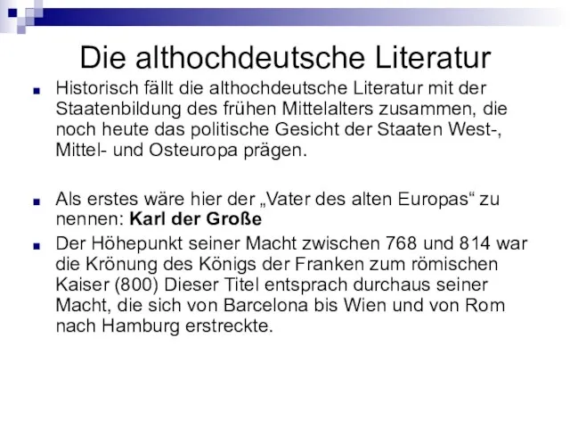 Die althochdeutsche Literatur Historisch fällt die althochdeutsche Literatur mit der Staatenbildung des