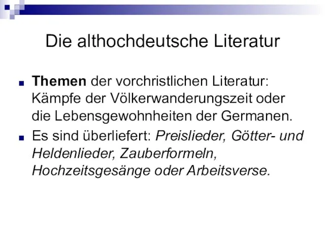 Die althochdeutsche Literatur Themen der vorchristlichen Literatur: Kämpfe der Völkerwanderungszeit oder die