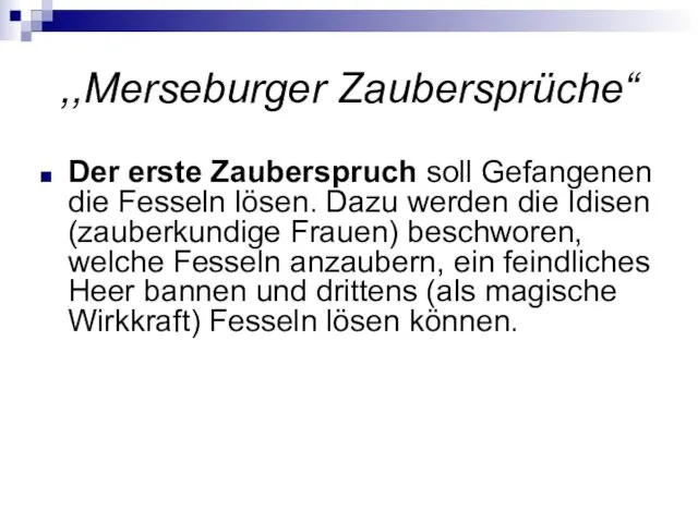 ,,Merseburger Zaubersprüche“ Der erste Zauberspruch soll Gefangenen die Fesseln lösen. Dazu werden