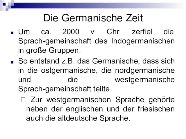 Die Germanische Zeit Um ca. 2000 v. Chr. zerfiel die Sprach-gemeinschaft des