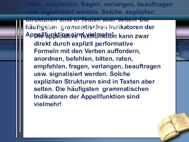 Die appellative Textfunktion kann zwar direkt durch explizit performative Formeln mit den