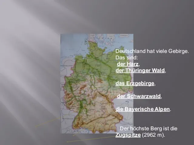 Deutschland hat viele Gebirge. Das sind: der Harz, der Thüringer Wald, das