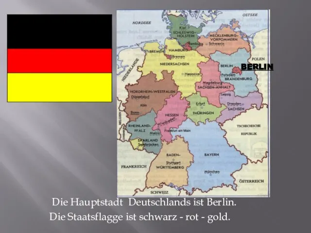 Die Hauptstadt Deutschlands ist Berlin. Die Staatsflagge ist schwarz - rot - gold. BERLIN