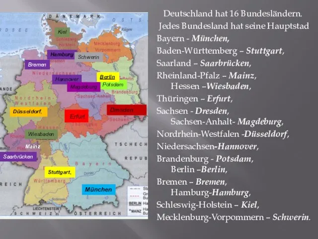 Deutschland hat 16 Bundesländern. Jedes Bundesland hat seine Hauptstad Bayern - München,