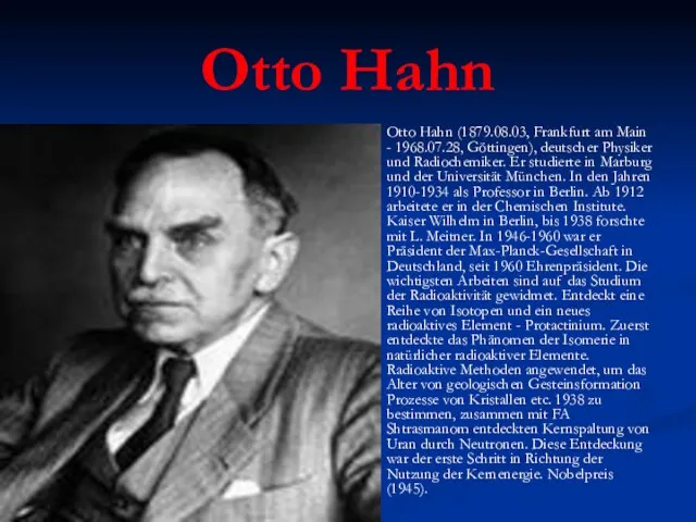 Otto Hahn Otto Hahn (1879.08.03, Frankfurt am Main - 1968.07.28, Göttingen), deutscher