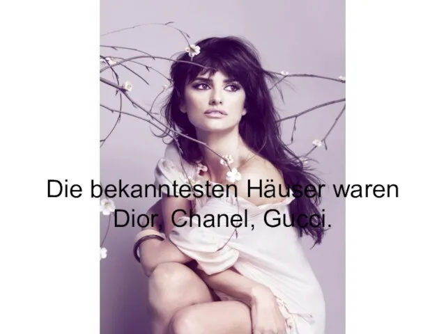 Die bekanntesten Häuser waren Dior, Chanel, Gucci.