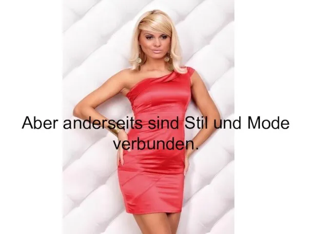 Aber anderseits sind Stil und Mode verbunden.