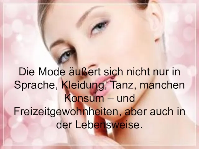 Die Mode äußert sich nicht nur in Sprache, Kleidung, Tanz, manchen Konsum