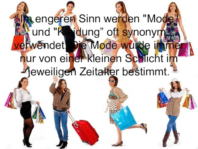 Im engeren Sinn werden "Mode” und "Kleidung” oft synonym verwendet. Die Mode