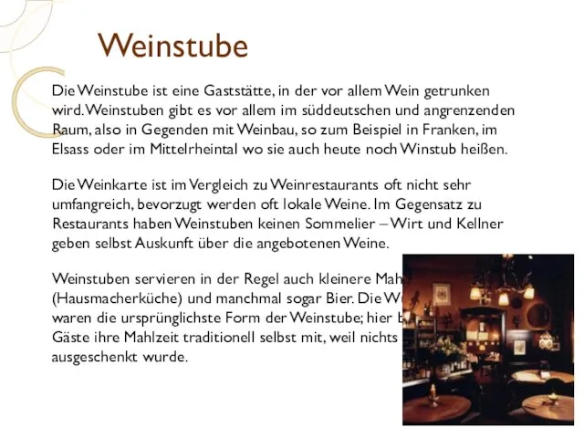 Weinstube Die Weinstube ist eine Gaststätte, in der vor allem Wein getrunken