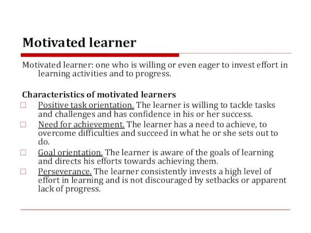 Motivated learner Motivated learner: one who is willing or even eager to