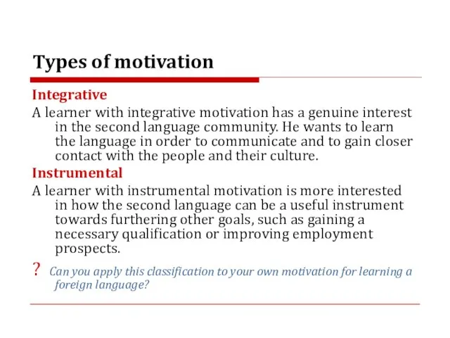 Types of motivation Integrative A learner with integrative motivation has a genuine