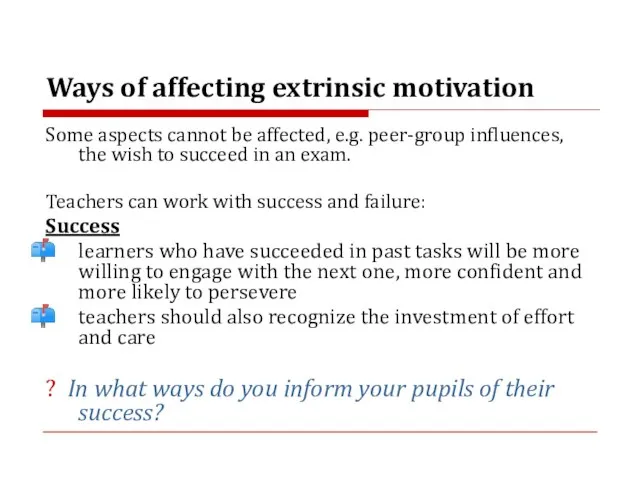 Ways of affecting extrinsic motivation Some aspects cannot be affected, e.g. peer-group