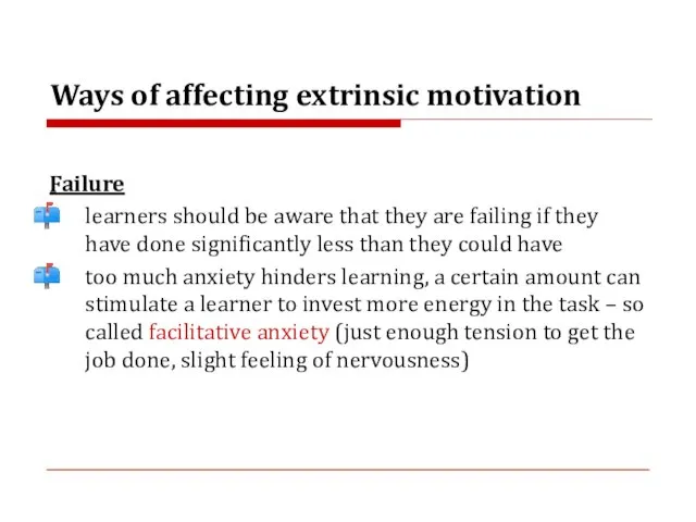 Ways of affecting extrinsic motivation Failure learners should be aware that they