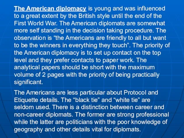 The American diplomacy is young and was influenced to a great extent