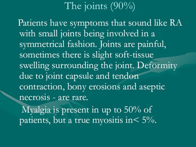 The joints (90%) Patients have symptoms that sound like RA with small