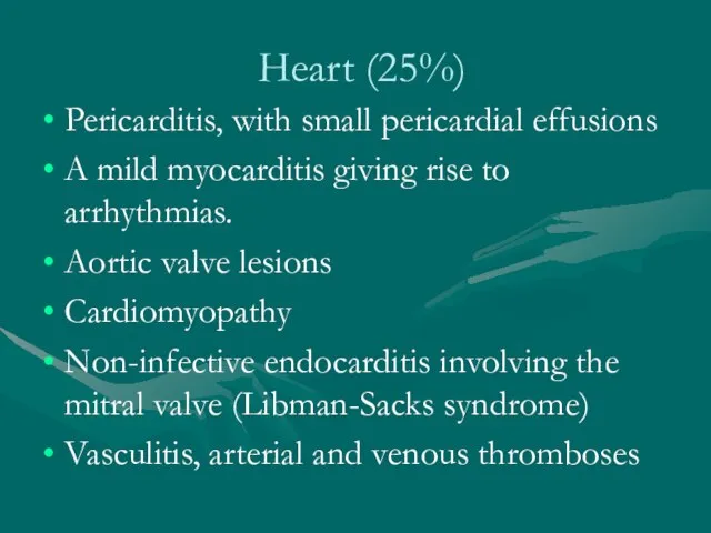 Heart (25%) Pericarditis, with small pericardial effusions A mild myocarditis giving rise